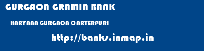 GURGAON GRAMIN BANK  HARYANA GURGAON CARTERPURI   banks information 